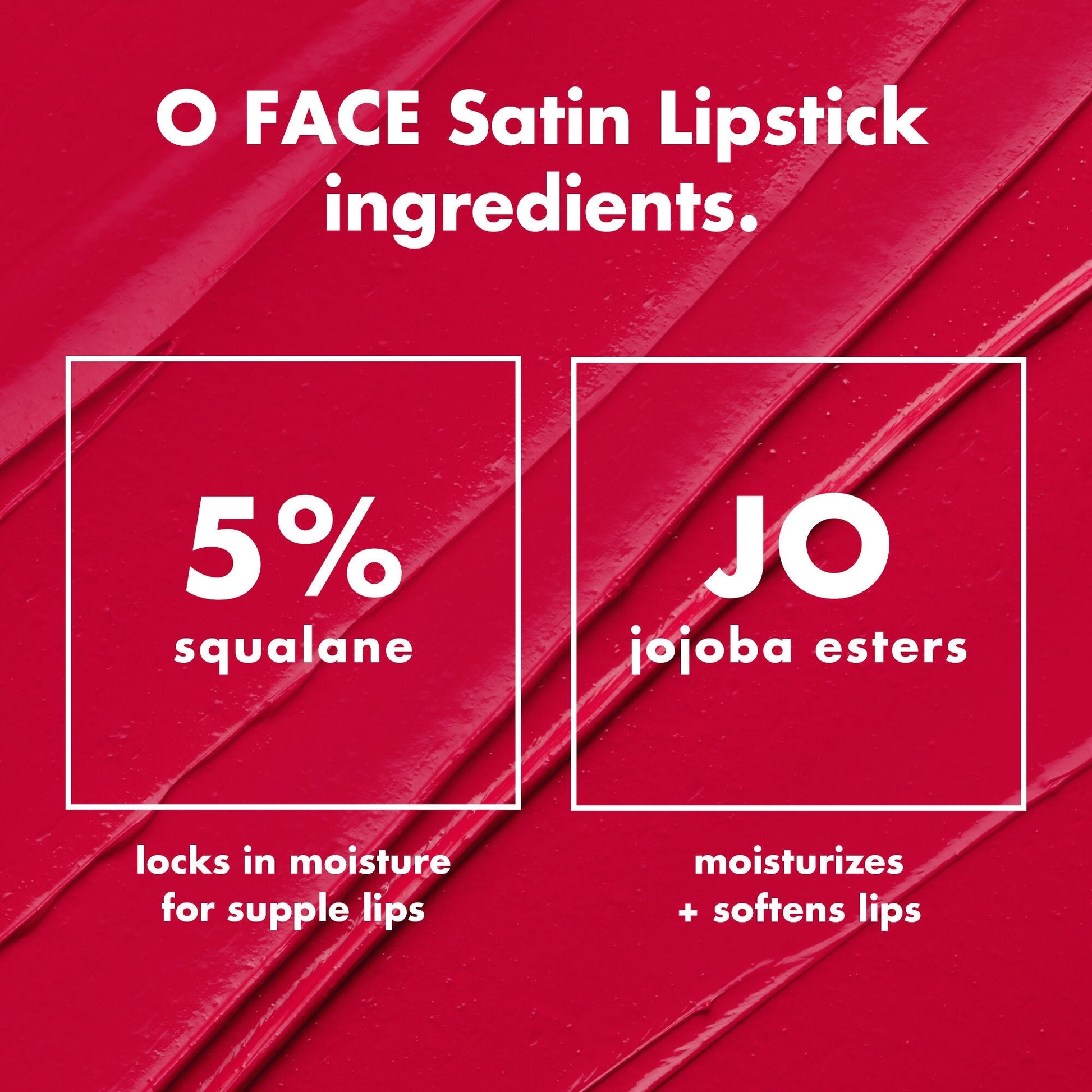 o-face-satin-lipstick-w4 0426_EDU_OFaceSatinLipstick_Ingredients_fd0753b8-37f4-4575-848e-5c50e9e309fa.jpg